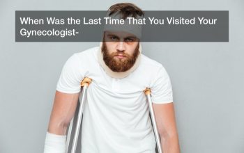 When Was the Last Time That You Visited Your Gynecologist?