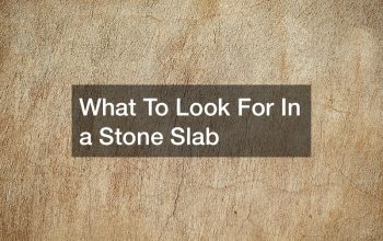 What To Look For In a Stone Slab
