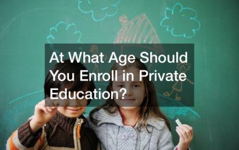 At What Age Should You Enroll in Private Education?