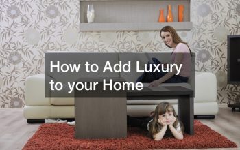 How to Add Luxury to your Home