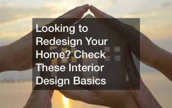 Looking to Redesign Your Home? Check These Interior Design Basics