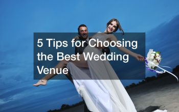 5 Tips for Choosing the Best Wedding Venue