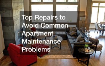 Top Repairs to Avoid Common Apartment Maintenance Problems