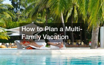 How to Plan a Multi-Family Vacation