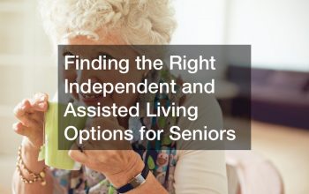 Finding the Right Independent and Assisted Living Options for Seniors