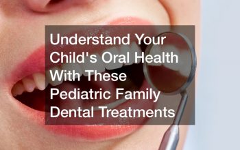 Understand Your Child’s Oral Health With These Pediatric Family Dental Treatments