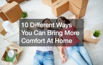 10 Different Ways You Can Bring More Comfort At Home