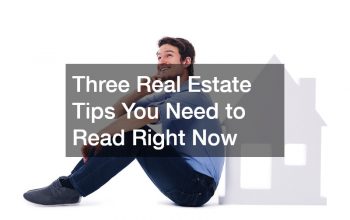 Three Real Estate Tips You Need to Read Right Now