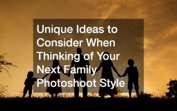 Unique Ideas to Consider When Thinking of Your Next Family Photoshoot Style