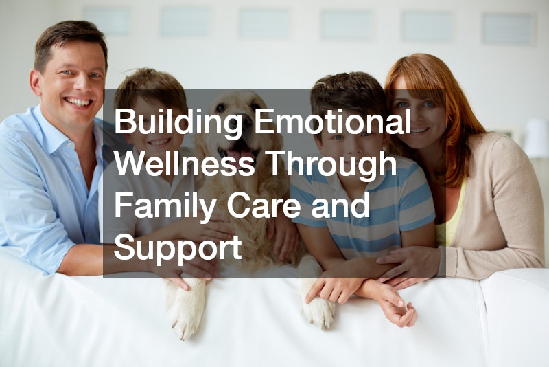 Building Emotional Wellness Through Family Care and Support